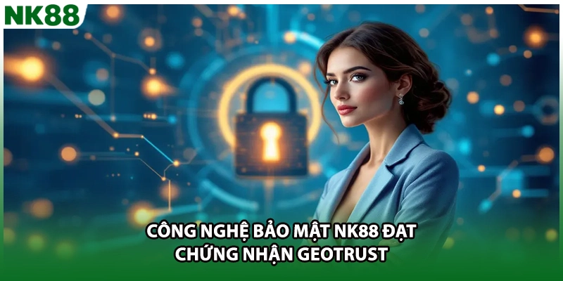 Công nghệ bảo mật NK88 đạt chứng nhận GEOTrust