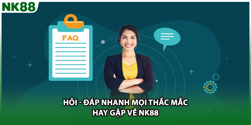 Hỏi - đáp nhanh mọi thắc mắc hay gặp về NK88